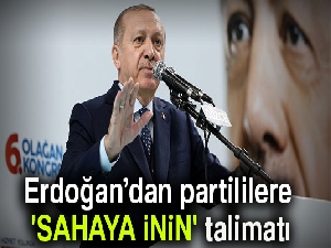 Erdoğan’dan partililere 'sahaya inin' talimatı
