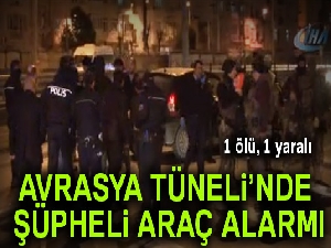 Avrasya Tüneli’nde şüpheli araç alarmı; 1 ölü, 1 yaralı