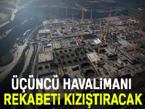 Üçüncü havalimanı rekabeti kızıştıracak