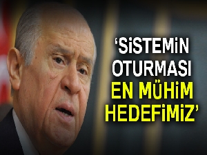 Bahçeli: Sistemin oturması en mühim hedefimiz