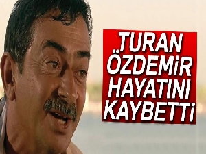 Usta oyuncu Turan Özdemir hayatını kaybetti | Turan Özdemir kimdir?