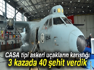 CASA tipi askeri uçakların karıştığı 3 kazada 40 şehit verdik