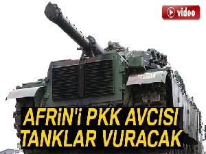 Afrin'i PKK avcısı tanklar vuracak