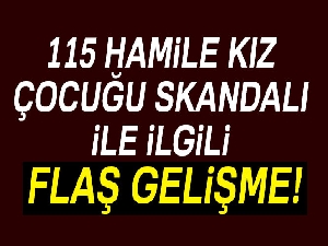115 hamile çocuk skandalı ile ilgili flaş gelişme