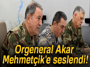 Orgeneral Akar, Harekat Merkezi’nden Mehmetçik'e seslendi