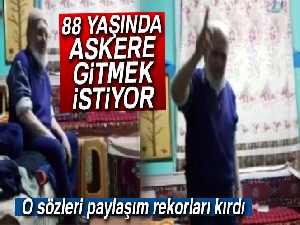88 yaşındaki Musluhittin Dede: 'Yazın beni askere, ben gideceğim askere'