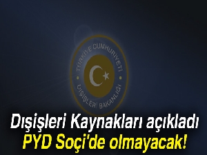 Dışişleri Kaynakları: PYD Soçi'de olmayacak!