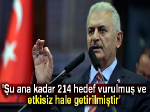 Başbakan Yıldırım: '214 hedef vurulmuş ve etkisiz hale getirilmiştir'