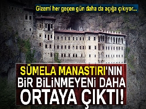 Sümela Manastırı'nın bir bilinmeyeni daha ortaya çıktı