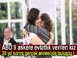 ABD'li askere evlatlık verilen kız, 28 yıl sonra gerçek annesiyle buluştu