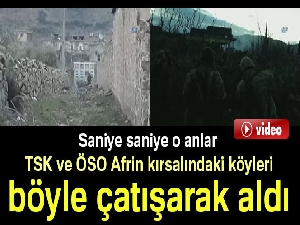 TSK ve ÖSO Afrin kırsalındaki köyleri böyle çatışarak aldı