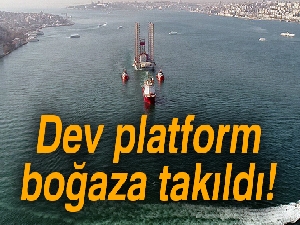 Dev platform Boğaz'a takıldı!