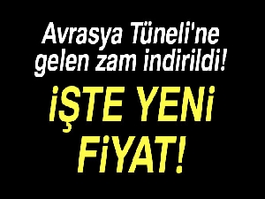 Avrasya Tüneli'ne gelen zam indirildi!