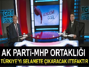 'Bu ittifak Türkiye’yi selamete çıkaracak bir ittifaktır'