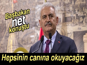 Başbakan Yıldırım: 'Hepsinin canına okuyacağız'
