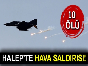 Halep'te hava saldırısı: 10 ölü