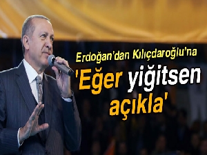 Cumhurbaşkanı Erdoğan: 'Eğer yiğitsen açıkla'