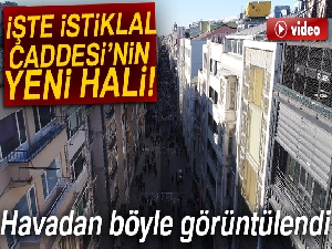 Yeni yüzüne kavuşan İstiklal Caddesi havadan görüntülendi