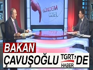 Dışişleri Bakanı Mevlüt Çavuşoğlu'ndan TGRT Haber'de önemli açıklamalar