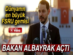 Dünyanın en büyük FSRU gemisini Bakan Albayrak açtı