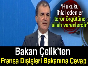 Bakan Çelik’ten Fransa Dışişleri Bakanına cevap