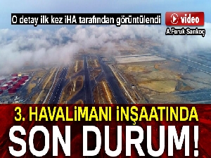 Yüzde 78'i tamamlanan 3'üncü Havalimanı inşaatı havadan görüntülendi