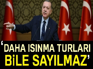 Cumhurbaşkanı Erdoğan: Yaptıklarımız daha ısınma turları bile sayılmaz