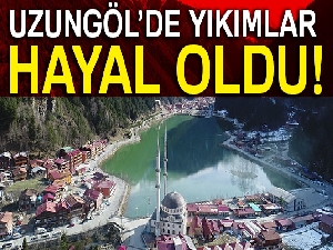 Uzungöl’de yıkımlar hayal oldu