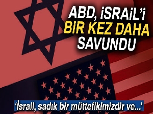 ABD, İsrail’i bir kez daha savundu