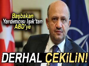 Işık’tan ABD’ye: 'Derhal PYD/YPG unsurlarını Münbiç’ten çekin ve siz de çekilin'