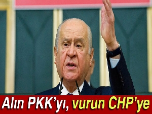 Devlet Bahçeli: 'Alın PKK’yı, vurun CHP’ye'