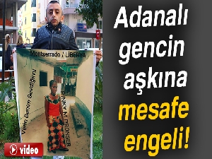 Adanalı gencin aşkına mesafe engeli