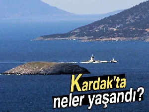 Kardak'ta neler yaşandı?