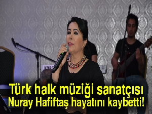 Son dakika: Nuray Hafiftaş hayatını kaybetti |Nuray Hafiftaş kimdir? Neden hayatını kaybetti