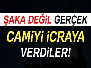 Camiyi icraya verdiler