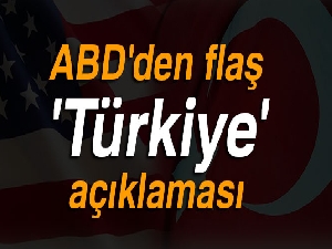 ABD'den flaş 'Türkiye' açıklaması