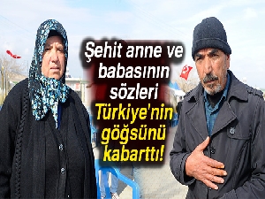 Şehit anne ve babasının sözleri Türkiye'nin göğsünü kabarttı