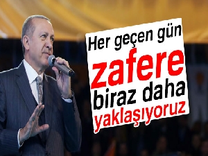 Erdoğan: 'Elhamdülillah, her geçen gün zafere biraz daha yaklaşıyoruz'