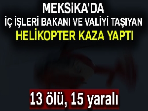 Meksika'da helikopter kazası: 13 ölü, 15 yaralı