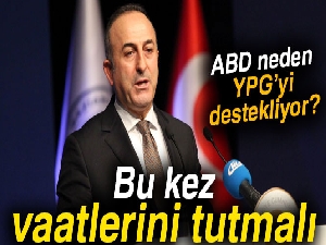 Bakan Çavuşoğlu: 'ABD bu kez vaatlerini tutmalı'
