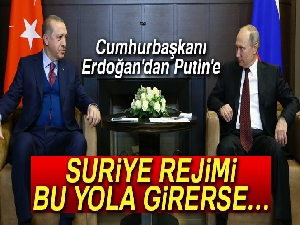 Erdoğan'dan Putin'e: 'Suriye rejimi bu yola girerse sonuçları olur'