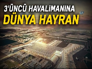 3'üncü havalimanına dünya hayran