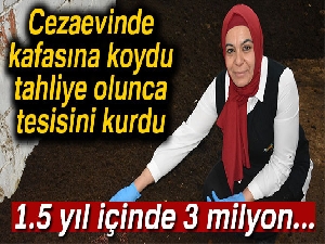 Cezaevinde kafasına koydu, tahliye olunca tesisini kurdu