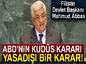 Filistin Devlet Başkanı Abbas: 'ABD'nin Kudüs kararı yasa dışı bir karar'