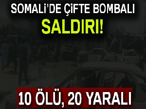 Somali'de çifte bombalı saldırı: 10 ölü, 20 yaralı