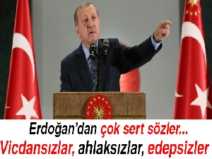 Cumhurbaşkanı Erdoğan: 'Vicdansızlar, ahlaksızlar, edepsizler'