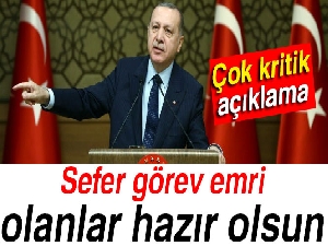 Cumhurbaşkanı Erdoğan: 'Sefer görev emri olanlar hazır olsun'