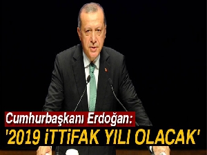Cumhurbaşkanı Erdoğan: '2019 ittifak yılı olacak'