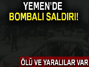 Yemen'de bombalı saldırı: Ölü ve yaralılar var