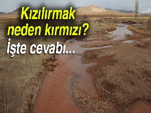 Kızılırmak neden kırmızıdır? Kızılırmak ismini nerden almıştır?
